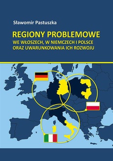 Okładka książki o tytule: Regiony problemowe we Włoszech, w Niemczech i Polsce oraz uwarunkowania ich rozwoju