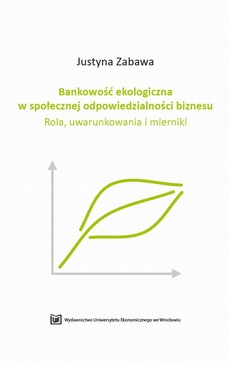 The cover of the book titled: Bankowość ekologiczna w społecznej odpowiedzialności biznesu. Rola, uwarunkowania i mierniki