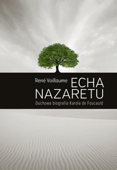 The cover of the book titled: ECHA NAZARETU. Duchowa biografia Karola de Foucauld
