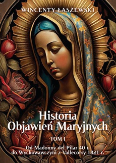 Okładka książki o tytule: Historia Objawień Maryjnych Tom 1