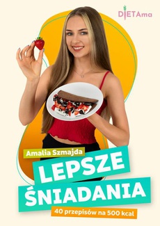 The cover of the book titled: Lepsze Śniadania. 40 przepisów na 500 kcal