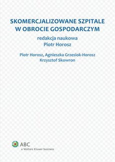 The cover of the book titled: Skomercjalizowane szpitale w obrocie gospodarczym