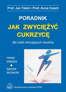 The cover of the book titled: Jak zwyciężyć cukrzycę dla osób stosujących insulinę. Poradnik