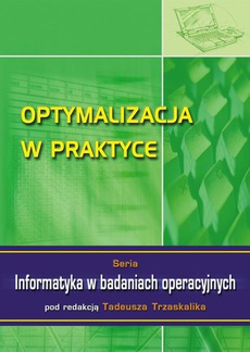 The cover of the book titled: Optymalizacja w praktyce. Seria: Informatyka w badaniach operacyjnych