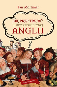 The cover of the book titled: Jak przetrwać w średniowiecznej Anglii