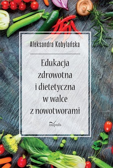 The cover of the book titled: Edukacja zdrowotna i dietetyczna w walce z nowotworami
