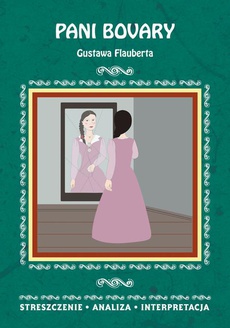 Okładka książki o tytule: Pani Bovary Gustawa Flauberta. Streszczenie, analiza, interpretacja
