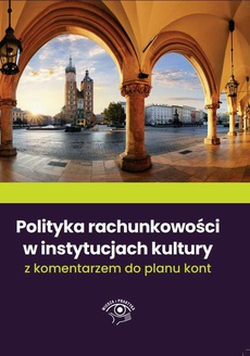 Okładka książki o tytule: Polityka rachunkowości w instytucjach kultury 2022 z komentarzem do planu kont