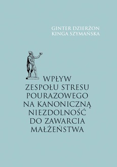 The cover of the book titled: Wpływ zespołu stresu pourazowego na kanoniczną niezdolność do zawarcia małżeństwa