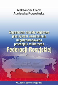 The cover of the book titled: Zagraniczne obiekty wojskowe jako system wzmacniania międzynarodowego potencjału militarnego Federacji Rosyjskiej