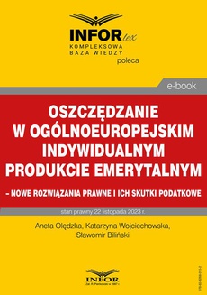 Обкладинка книги з назвою:Oszczędzanie w ogólnoeuropejskim indywidualnym produkcie emerytalnym – nowe rozwiązania prawne i ich skutki podatkowe