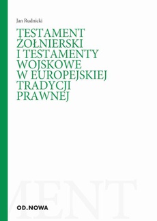 The cover of the book titled: Testament żołnierski i testamenty wojskowe w europejskiej tradycji prawnej