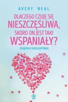 The cover of the book titled: Dlaczego czuję się nieszczęśliwa, skoro on jest taki wspaniały?