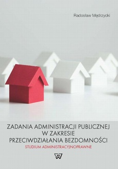 The cover of the book titled: Zadania administracji publicznej w zakresie przeciwdziałania bezdomności. Studium administracyjnoprawne