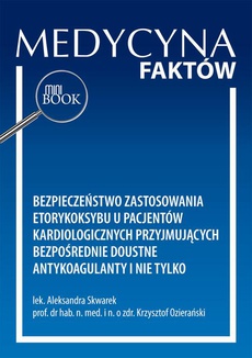 Okładka książki o tytule: Bezpieczeństwo zastosowania etorykoksybu u pacjentów kardiologicznych przyjmujących bezpośrednie doustne antykoagulanty i nie tylko