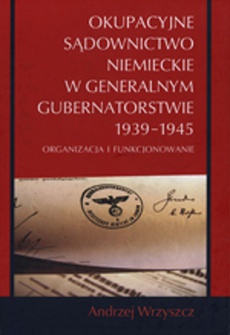 Okładka książki o tytule: Okupacyjne sądownictwo niemieckie w Generalnym Gubernatorstwie 1939 - 1945