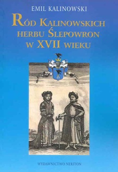 The cover of the book titled: Ród Kalinowskich Herbu Ślepowron w XVII wieku