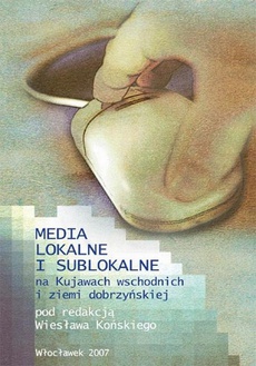 Okładka książki o tytule: Media lokalne i sublokalne na Kujawach wschodnich i ziemi dobrzyńskiej