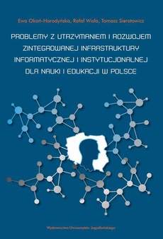 Okładka książki o tytule: Problemy z utrzymaniem i rozwojem zintegrowanej infrastruktury informatycznej i instytucjonalnej dla nauki i edukacji w Polsce