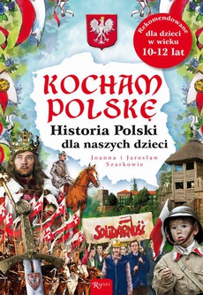 Okładka książki o tytule: Kocham Polskę. Historia Polski dla naszych dzieci