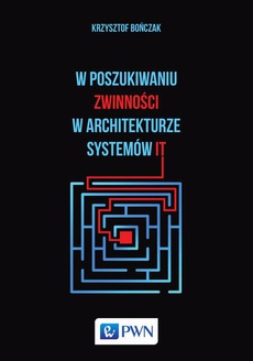 The cover of the book titled: W poszukiwaniu zwinności w architekturze systemów IT