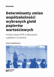 The cover of the book titled: Determinanty zmian współzależności wybranych giełd papierów wartościowych