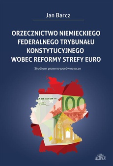 The cover of the book titled: Orzecznictwo niemieckiego Federalnego Trybunału Konstytucyjnego wobec reformy strefy euro