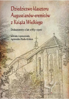 Обложка книги под заглавием:Dziedzictwo klasztoru Augustianów-eremitów z Książa Wielkiego. Dokumenty z lat 1783–1900