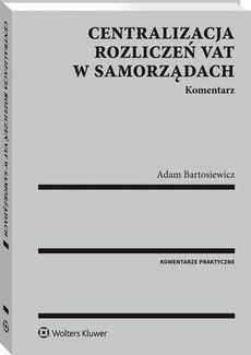 The cover of the book titled: Centralizacja rozliczeń VAT w samorządach. Komentarz