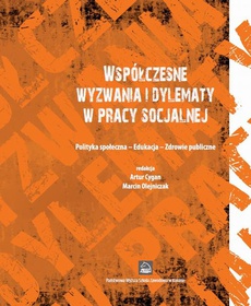 The cover of the book titled: Współczesne wyzwania i dylematy w pracy socjalnej. Polityka społeczna - Edukacja - Zdrowie publiczne