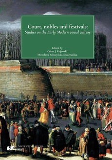 Okładka książki o tytule: Court, nobles and festivals. Studies on the Early Modern visual culture