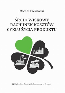 The cover of the book titled: Środowiskowy rachunek kosztów cyklu życia produktu