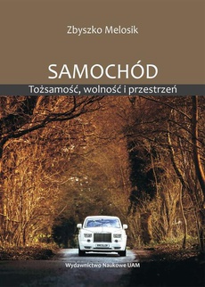 The cover of the book titled: Samochód. Tożsamość, wolność i przestrzeń