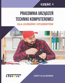 The cover of the book titled: Pracownia Urządzeń Techniki Komputerowej Dla Uczniów i Studentów – Część 1