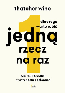 The cover of the book titled: Dlaczego warto robić jedną rzecz na raz