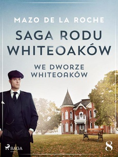 Okładka książki o tytule: Saga rodu Whiteoaków 8 - We dworze Whiteoaków