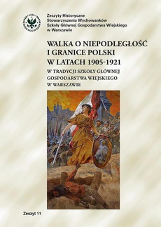 The cover of the book titled: Walka o niepodległość i granice Polski w latach 1905-1921 w tradycji Szkoły Głównej Gospodarstwa Wiejskiego w Warszawie