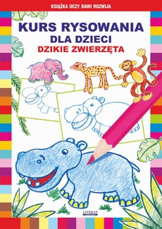 The cover of the book titled: Kurs rysowania dla dzieci. Dzikie zwierzęta