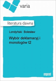 Okładka książki o tytule: Wybór deklamacyj i monologów, t. 2