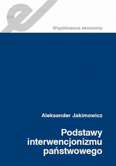 The cover of the book titled: Podstawy interwencjonizmu państwowego. Historiozofia ekonomii