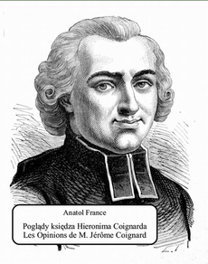 The cover of the book titled: Poglądy księdza Hieronima Coignarda. Les Opinions de M. Jérôme Coignard recueillies par Jacques Tournebroche
