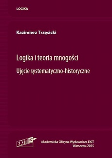 The cover of the book titled: Logika i teoria mnogości. Ujęcie systematyczno-historyczne