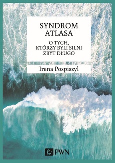 Обложка книги под заглавием:Syndrom Atlasa. O tych którzy byli silni zbyt długo