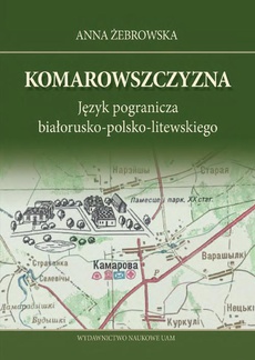 The cover of the book titled: Komarowszczyzna. Język pogranicza białorusko-polsko-litewskiego