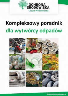 The cover of the book titled: Kompleksowy poradnik dla wytwórcy odpadów