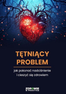 The cover of the book titled: Tętniący Problem: Jak Pokonać Nadciśnienie i cieszyć się zdrowiem