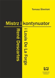 The cover of the book titled: Mistrz i kontynuator. René Descartes i Louis De La Forge