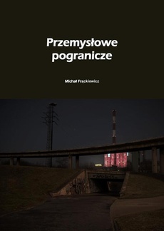 The cover of the book titled: Przemysłowe pogranicze