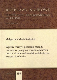 The cover of the book titled: Wpływ formy i poziomu miedzi i żelaza w paszy na wyniki odchowu oraz wybrane wskaźniki metaboliczne kurcząt brojlerów