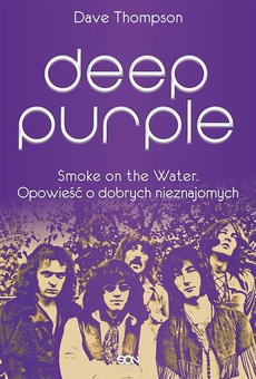 The cover of the book titled: Deep Purple. Smoke on the Water. Opowieść o dobrych nieznajomych
